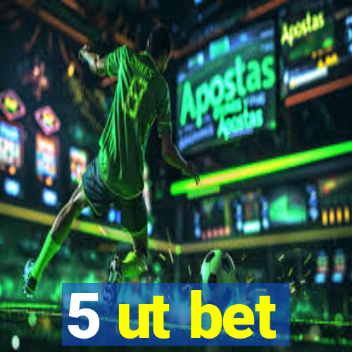 5 ut bet